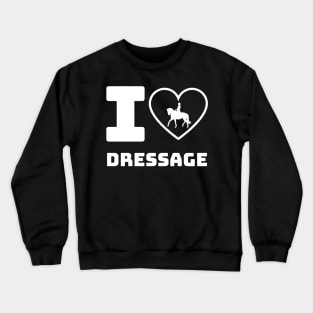 I Love Dressage Crewneck Sweatshirt